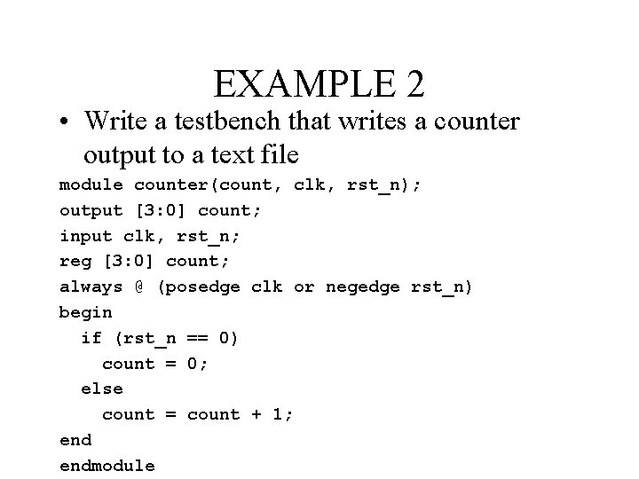 EXAMPLE 2 • Write a testbench that writes a counter output to a text