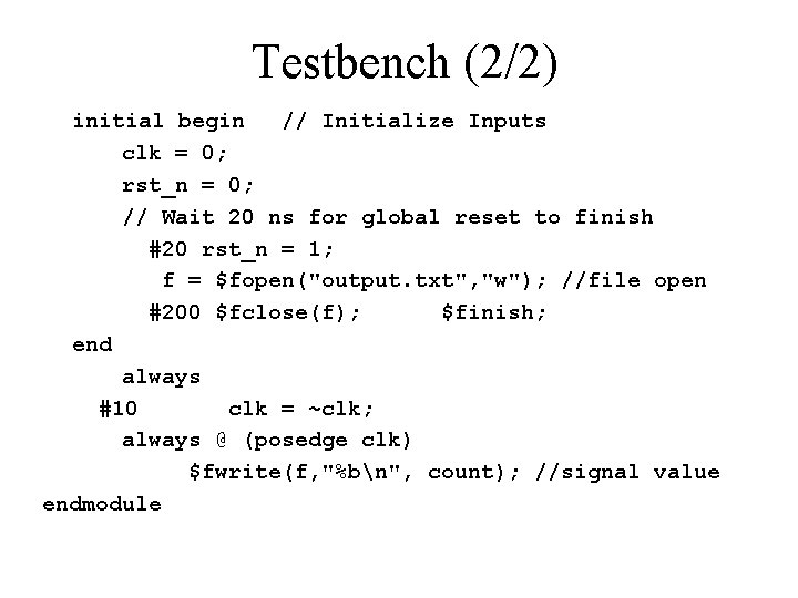 Testbench (2/2) initial begin // Initialize Inputs clk = 0; rst_n = 0; //