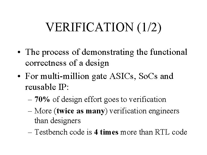 VERIFICATION (1/2) • The process of demonstrating the functional correctness of a design •