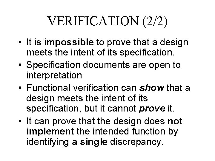 VERIFICATION (2/2) • It is impossible to prove that a design meets the intent