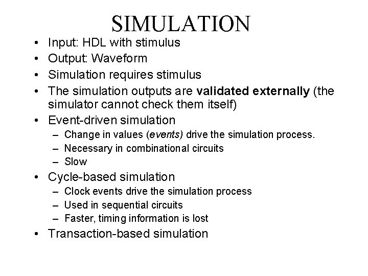  • • SIMULATION Input: HDL with stimulus Output: Waveform Simulation requires stimulus The