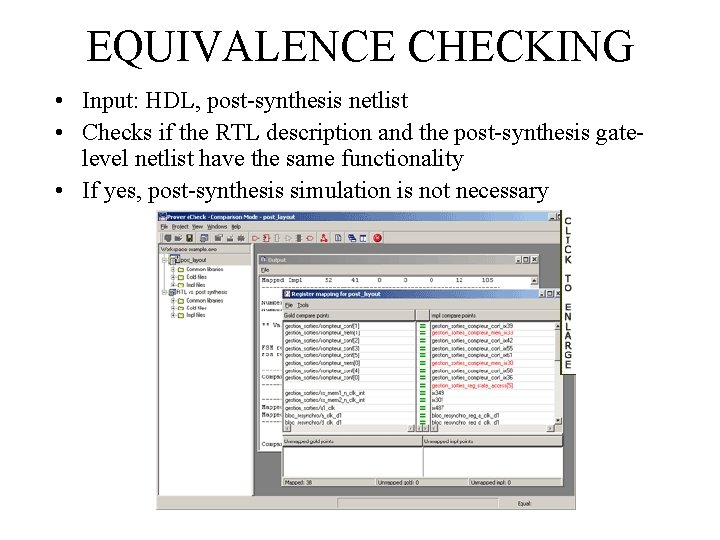 EQUIVALENCE CHECKING • Input: HDL, post-synthesis netlist • Checks if the RTL description and