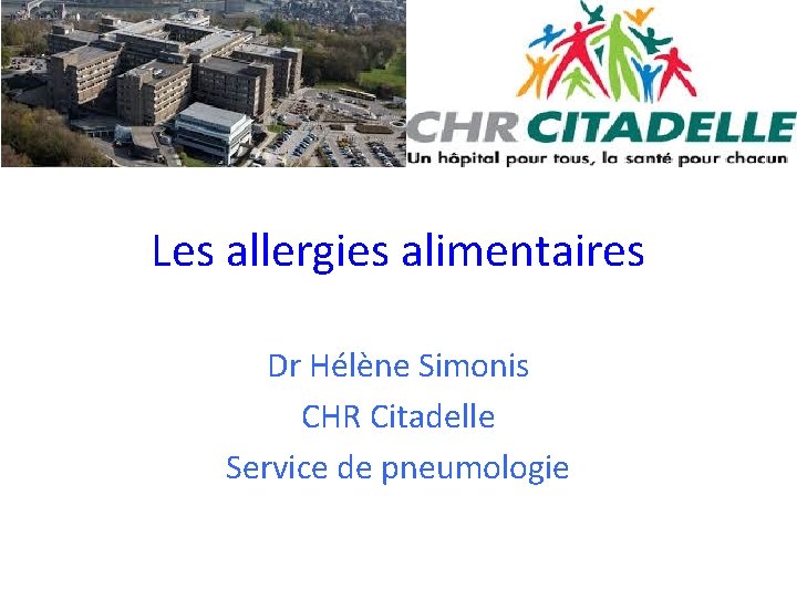 Les allergies alimentaires Dr Hélène Simonis CHR Citadelle Service de pneumologie 