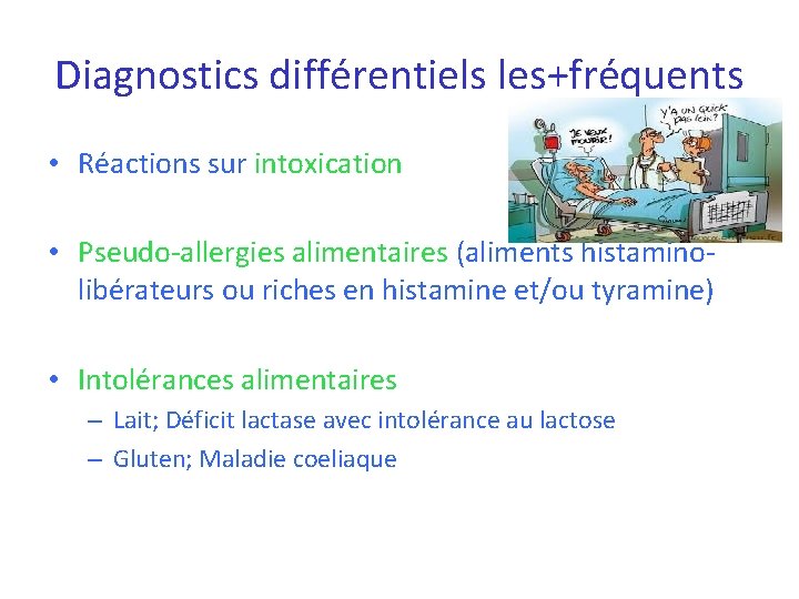 Diagnostics différentiels les+fréquents • Réactions sur intoxication • Pseudo-allergies alimentaires (aliments histaminolibérateurs ou riches