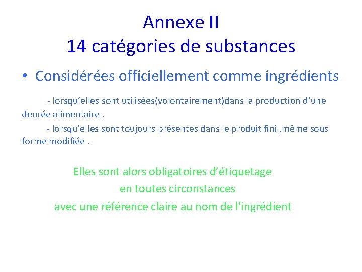 Annexe II 14 catégories de substances • Considérées officiellement comme ingrédients - lorsqu’elles sont Annexe II 14 catégories de substances • Considérées officiellement comme ingrédients - lorsqu’elles sont