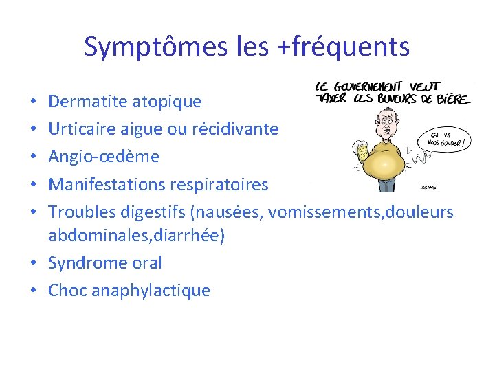 Symptômes les +fréquents Dermatite atopique Urticaire aigue ou récidivante Angio-œdème Manifestations respiratoires Troubles digestifs Symptômes les +fréquents Dermatite atopique Urticaire aigue ou récidivante Angio-œdème Manifestations respiratoires Troubles digestifs
