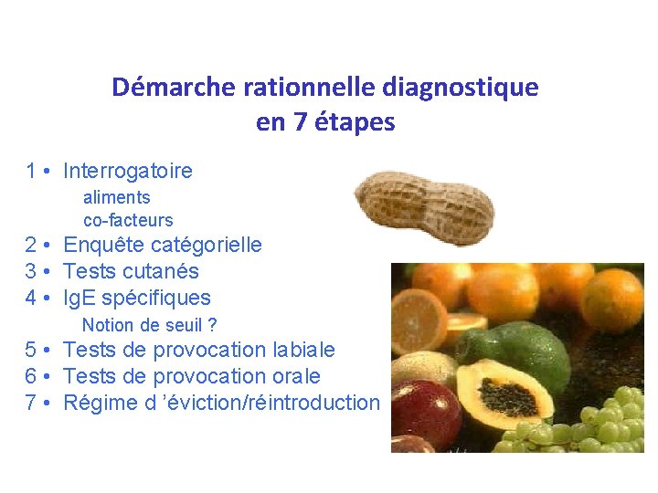 Démarche rationnelle diagnostique en 7 étapes 1 • Interrogatoire aliments co-facteurs 2 • Enquête