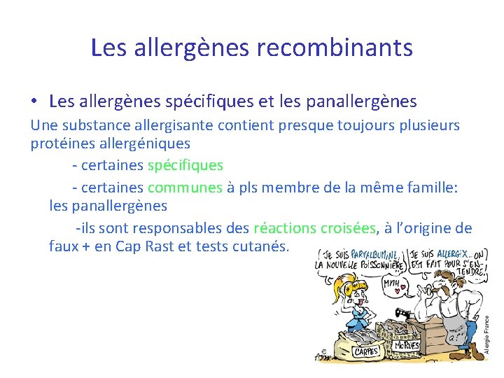 Les allergènes recombinants • Les allergènes spécifiques et les panallergènes Une substance allergisante contient Les allergènes recombinants • Les allergènes spécifiques et les panallergènes Une substance allergisante contient