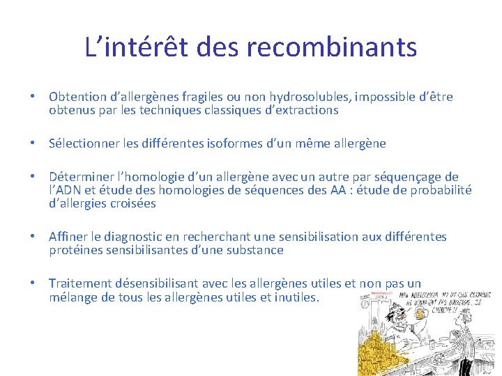 L’intérêt des recombinants • Obtention d’allergènes fragiles ou non hydrosolubles, impossible d’être obtenus par L’intérêt des recombinants • Obtention d’allergènes fragiles ou non hydrosolubles, impossible d’être obtenus par