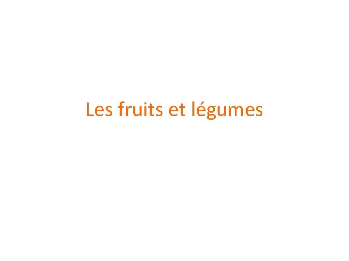 Les fruits et légumes 