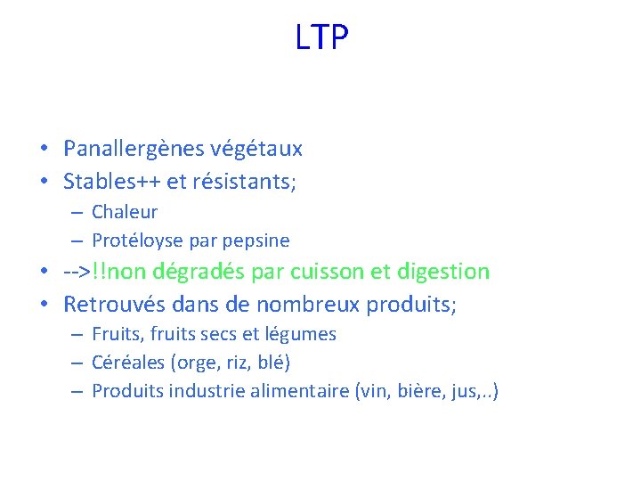 LTP • Panallergènes végétaux • Stables++ et résistants; – Chaleur – Protéloyse par pepsine LTP • Panallergènes végétaux • Stables++ et résistants; – Chaleur – Protéloyse par pepsine