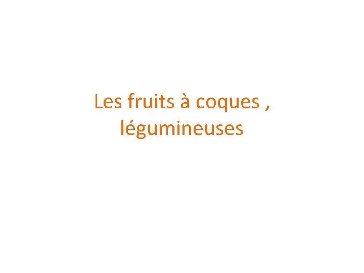 Les fruits à coques , légumineuses 