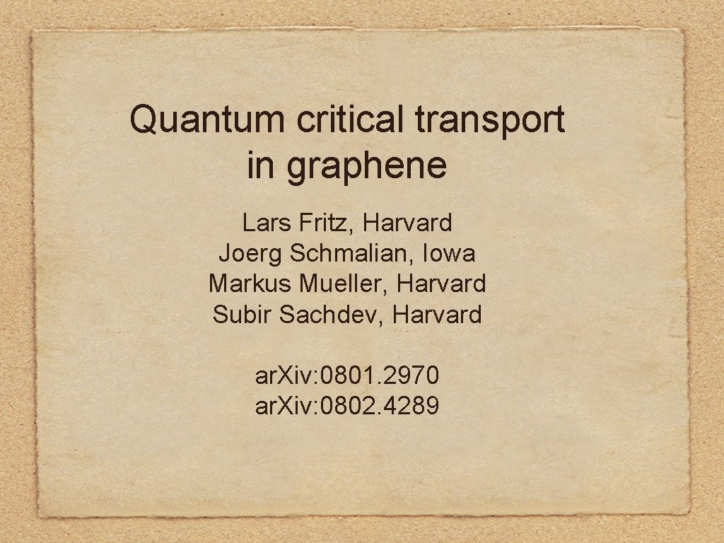 Quantum critical transport in graphene Lars Fritz, Harvard Joerg Schmalian, Iowa Markus Mueller, Harvard