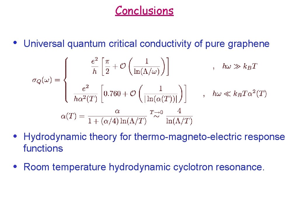 Conclusions • Universal quantum critical conductivity of pure graphene • Hydrodynamic theory for thermo-magneto-electric