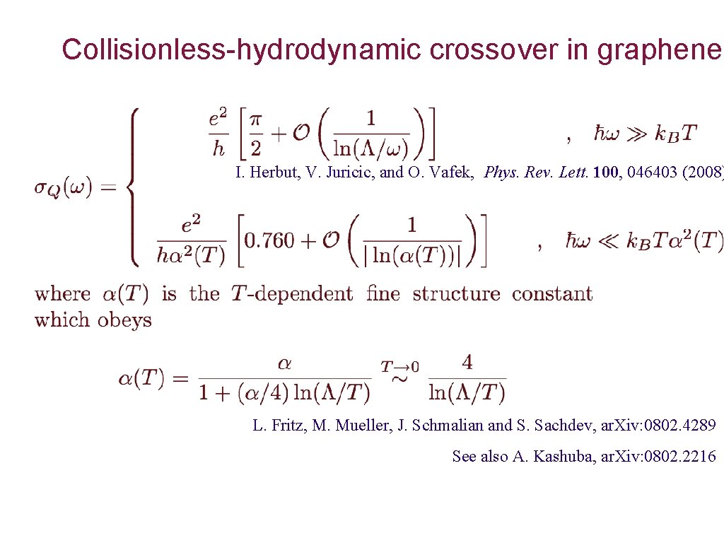 Collisionless-hydrodynamic crossover in graphene I. Herbut, V. Juricic, and O. Vafek, Phys. Rev. Lett.