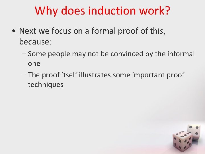 Why does induction work? • Next we focus on a formal proof of this,