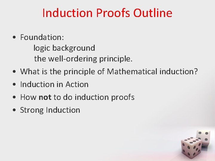 Induction Proofs Outline • Foundation: logic background the well-ordering principle. • What is the