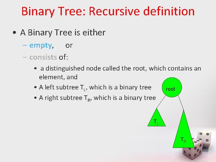 Binary Tree: Recursive definition • A Binary Tree is either – empty, or –