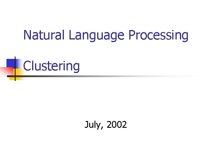 Natural Language Processing Clustering July, 2002 