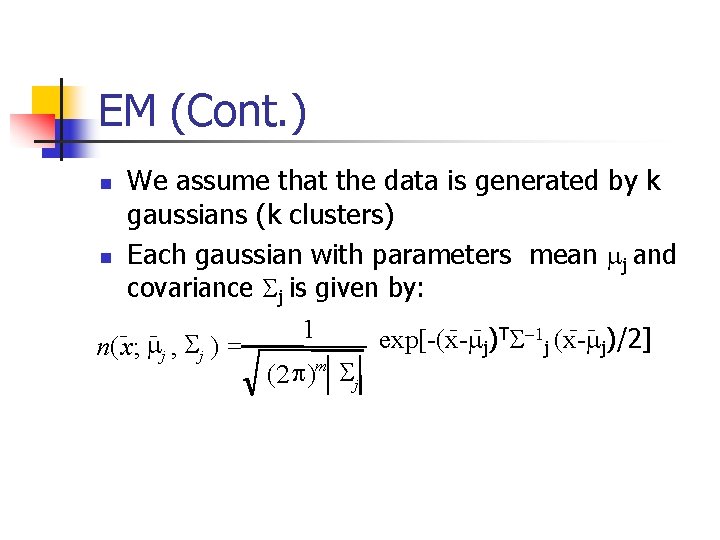 EM (Cont. ) We assume that the data is generated by k gaussians (k