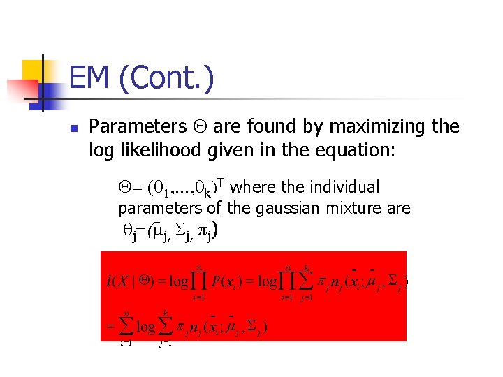 EM (Cont. ) n Parameters are found by maximizing the log likelihood given in