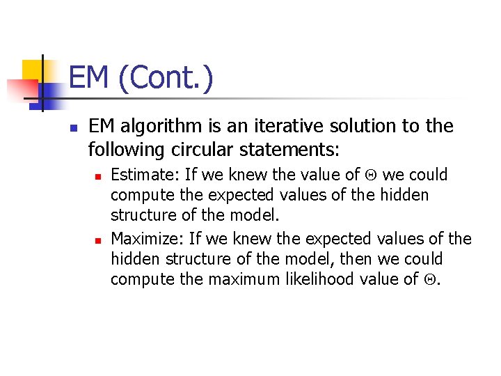 EM (Cont. ) n EM algorithm is an iterative solution to the following circular