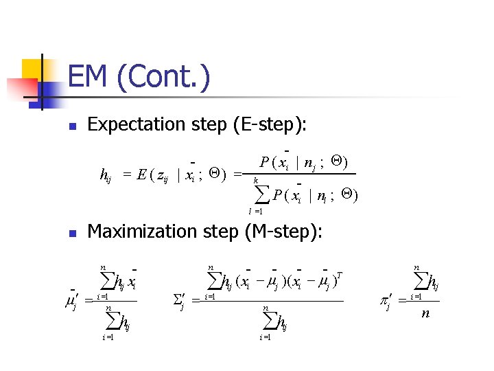 EM (Cont. ) n Expectation step (E-step): hij P ( xi | n j