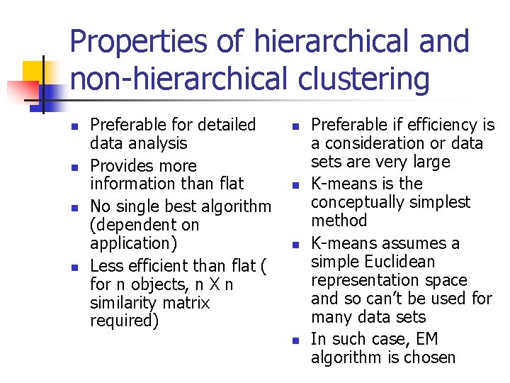 Properties of hierarchical and non-hierarchical clustering n n Preferable for detailed data analysis Provides