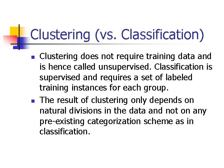 Clustering (vs. Classification) n n Clustering does not require training data and is hence