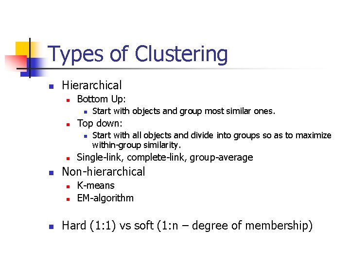 Types of Clustering n Hierarchical n Bottom Up: n n Top down: n n