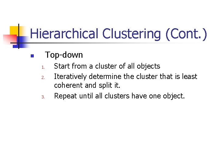 Hierarchical Clustering (Cont. ) Top-down n 1. 2. 3. Start from a cluster of