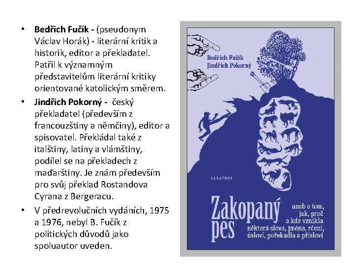  • Bedřich Fučík - (pseudonym Václav Horák) - literární kritik a historik, editor