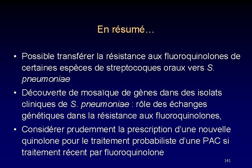 En résumé… • Possible transférer la résistance aux fluoroquinolones de certaines espèces de streptocoques