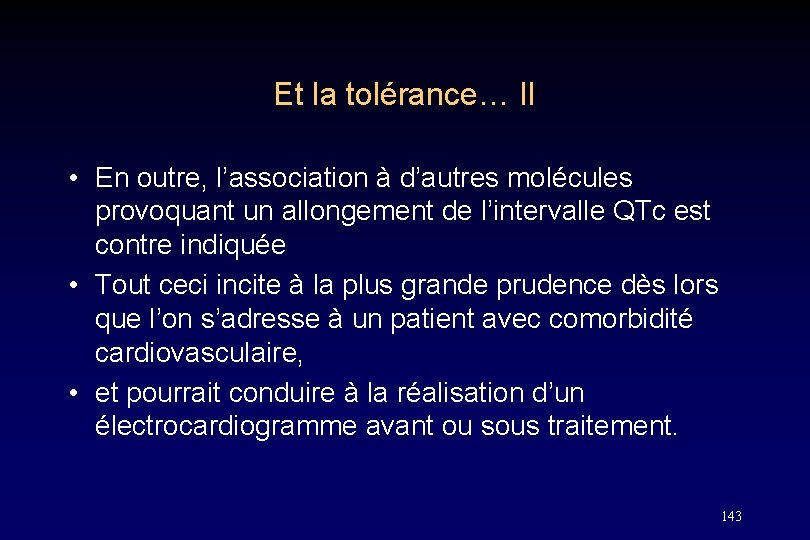 Et la tolérance… II • En outre, l’association à d’autres molécules provoquant un allongement