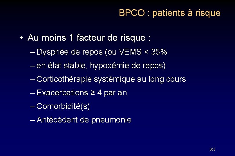 BPCO : patients à risque • Au moins 1 facteur de risque : –