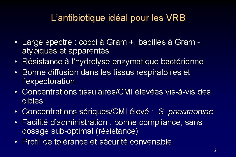 L’antibiotique idéal pour les VRB • Large spectre : cocci à Gram +, bacilles