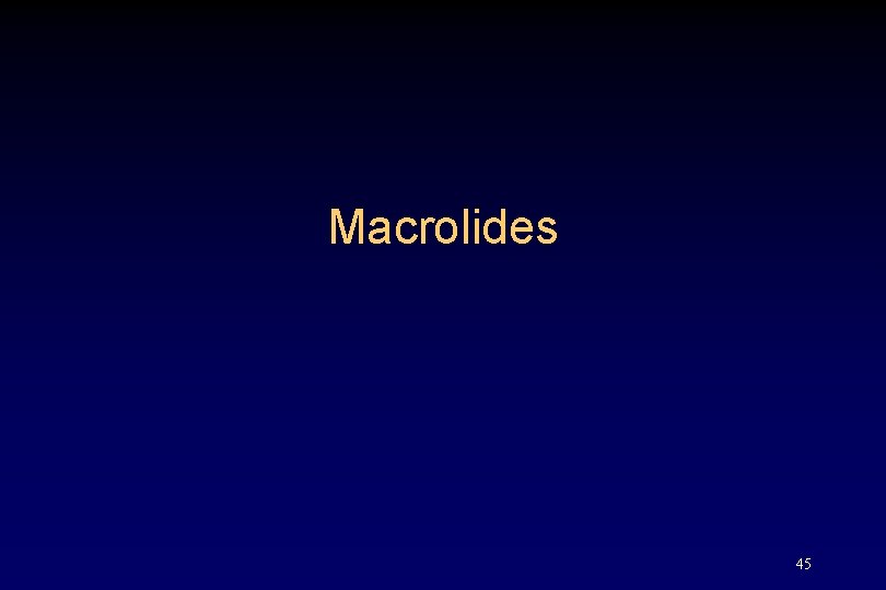 Macrolides 45 