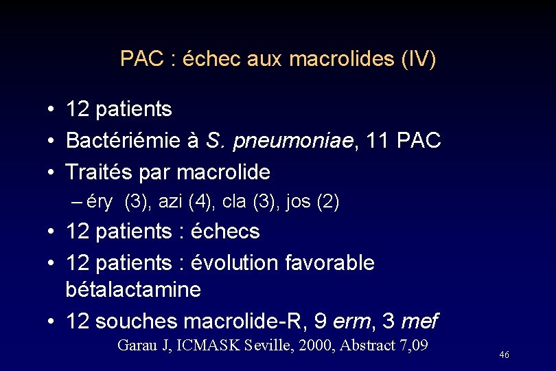 PAC : échec aux macrolides (IV) • 12 patients • Bactériémie à S. pneumoniae,