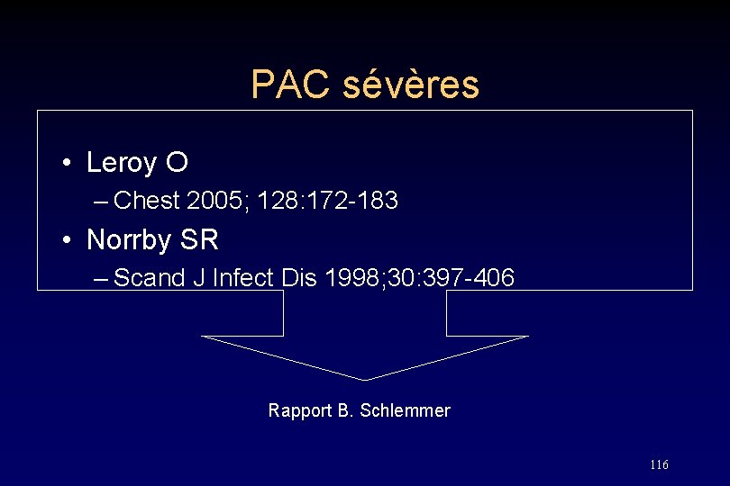 PAC sévères • Leroy O – Chest 2005; 128: 172 -183 • Norrby SR