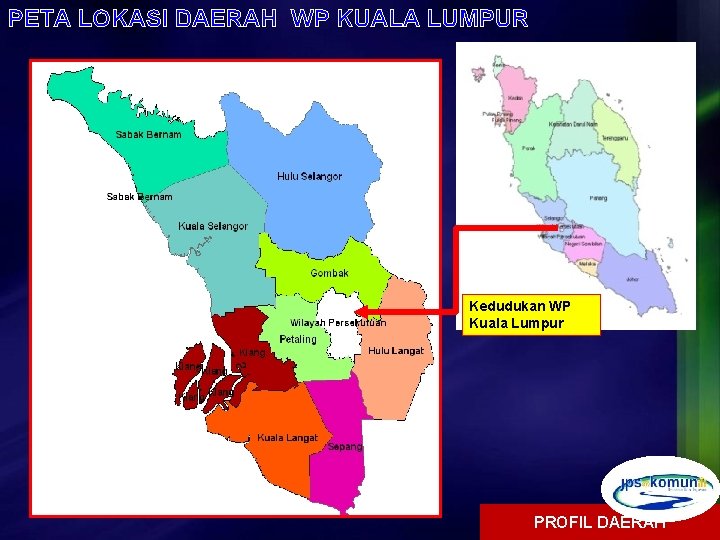 PETA LOKASI DAERAH WP KUALA LUMPUR Kedudukan WP Kuala Lumpur PROFIL DAERAH 