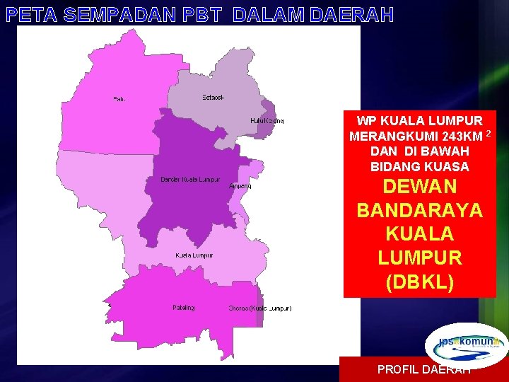 PETA SEMPADAN PBT DALAM DAERAH WP KUALA LUMPUR MERANGKUMI 243 KM 2 DAN DI