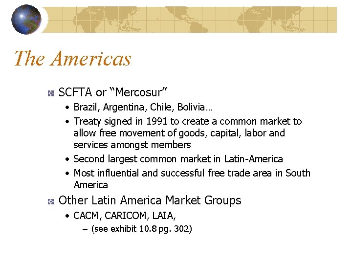 The Americas SCFTA or “Mercosur” • Brazil, Argentina, Chile, Bolivia… • Treaty signed in