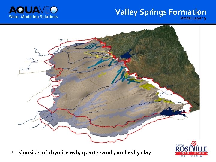 Valley Springs Formation Model Layer 9 § Consists of rhyolite ash, quartz sand ,