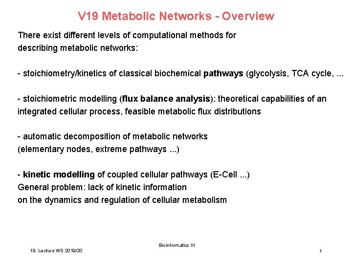 V 19 Metabolic Networks - Overview There exist different levels of computational methods for