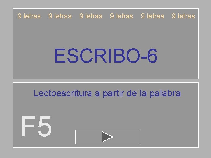 9 letras 9 letras ESCRIBO-6 Lectoescritura a partir de la palabra F 5 