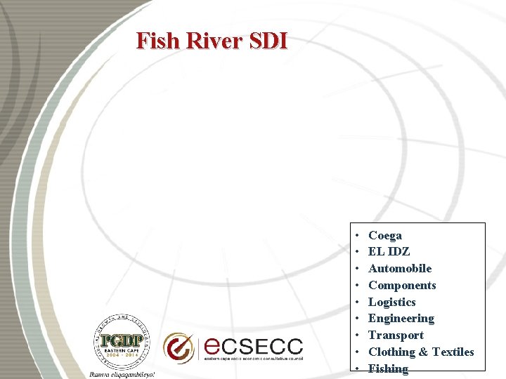 Fish River SDI • • • Coega EL IDZ Automobile Components Logistics Engineering Transport