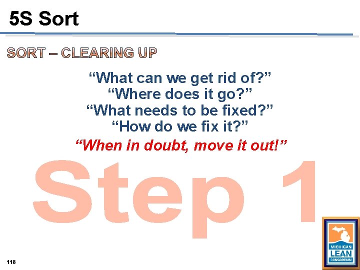 5 S Sort “What can we get rid of? ” “Where does it go? 5 S Sort “What can we get rid of? ” “Where does it go?
