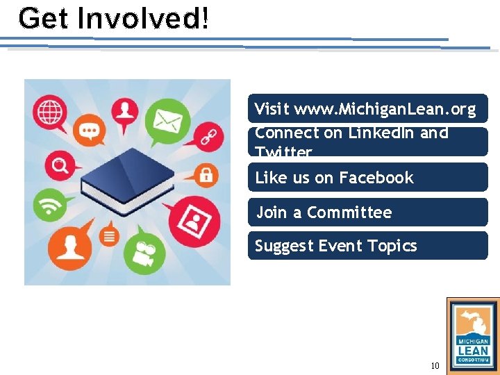 Get Involved! Visit www. Michigan. Lean. org Connect on Linked. In and Twitter Like Get Involved! Visit www. Michigan. Lean. org Connect on Linked. In and Twitter Like