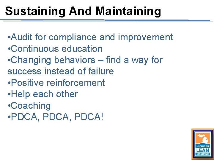 Sustaining And Maintaining • Audit for compliance and improvement • Continuous education • Changing Sustaining And Maintaining • Audit for compliance and improvement • Continuous education • Changing