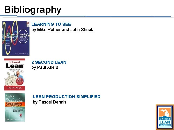 Bibliography LEARNING TO SEE by Mike Rother and John Shook 2 SECOND LEAN by Bibliography LEARNING TO SEE by Mike Rother and John Shook 2 SECOND LEAN by